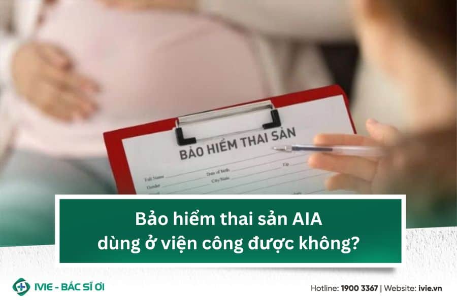 Bảo hiểm thai sản AIA dùng ở viện công được không?