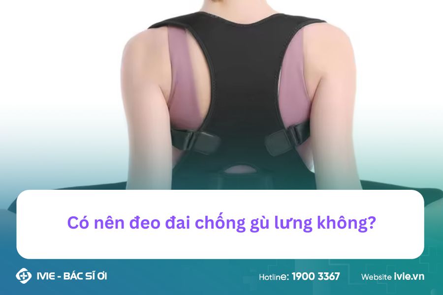 Có nên đeo đai chống gù lưng không?