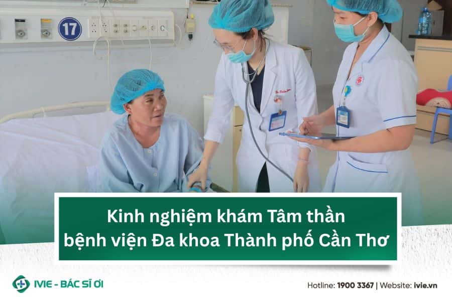 Kinh nghiệm khám Tâm thần bệnh viện Đa khoa Thành phố Cần...