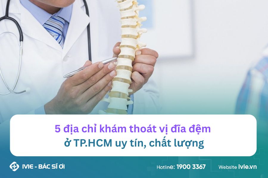 5 địa chỉ khám thoát vị đĩa đệm ở TP.HCM uy tín, chất lượng