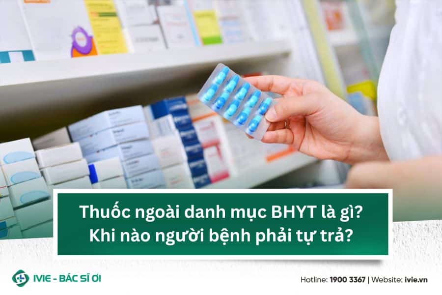 Thuốc ngoài danh mục BHYT là gì? Khi nào người bệnh phải tự ...