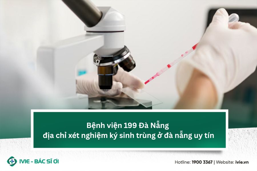 Bệnh viện 199 địa chỉ xét nghiệm ký sinh trùng ở Đà Nẵng uy ...