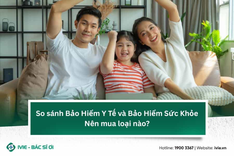 So sánh Bảo Hiểm Y Tế và Bảo Hiểm Sức Khỏe: Nên mua loại...