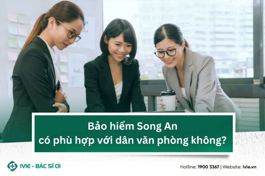 Bảo hiểm Song An có phù hợp với dân văn phòng không?