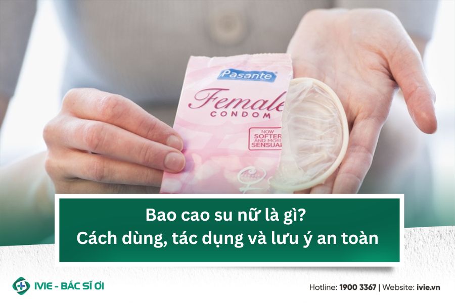 Bao cao su nữ là gì? Cách dùng, tác dụng và lưu ý an toàn