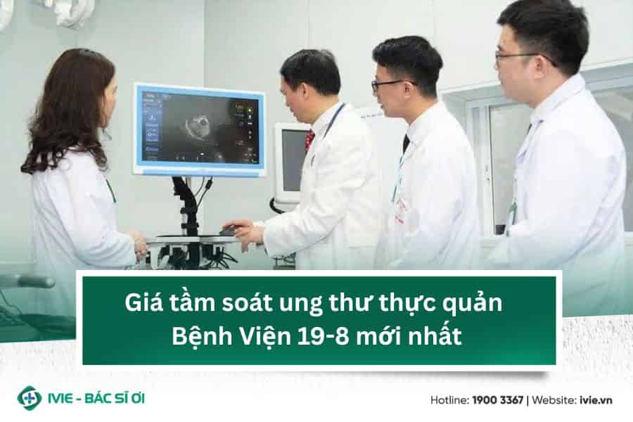 Giá tầm soát ung thư thực quản Bệnh Viện 19-8 mới nhất