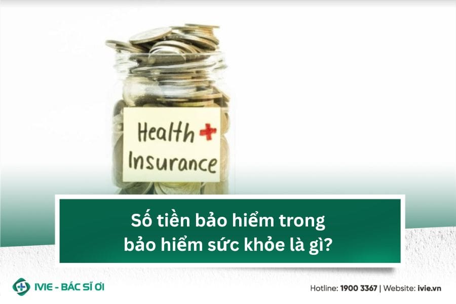 Số tiền bảo hiểm trong bảo hiểm sức khỏe là gì?