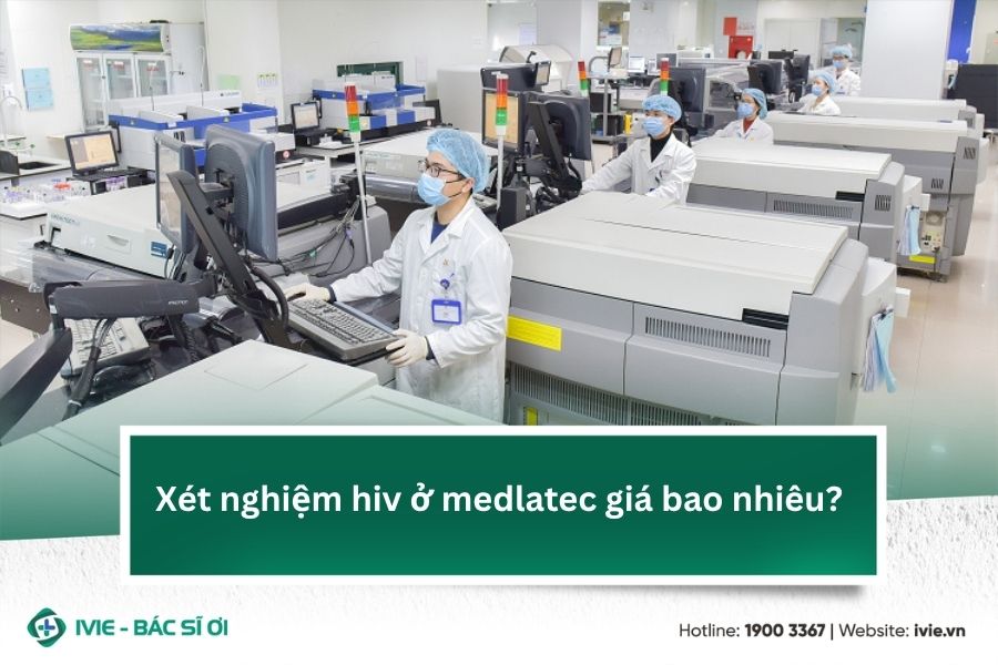 Xét nghiệm hiv ở medlatec giá bao nhiêu?