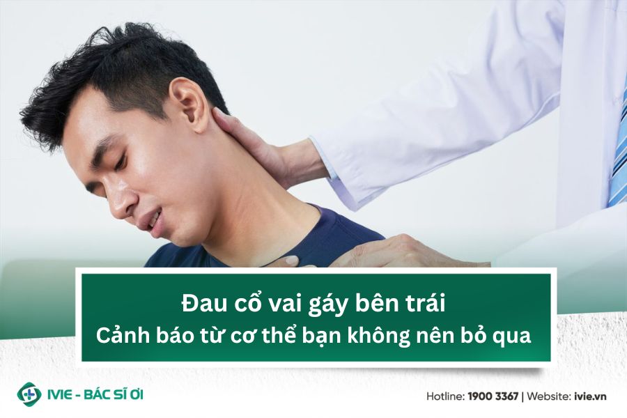 Đau cổ vai gáy bên trái - Cảnh báo từ cơ thể bạn không nên...
