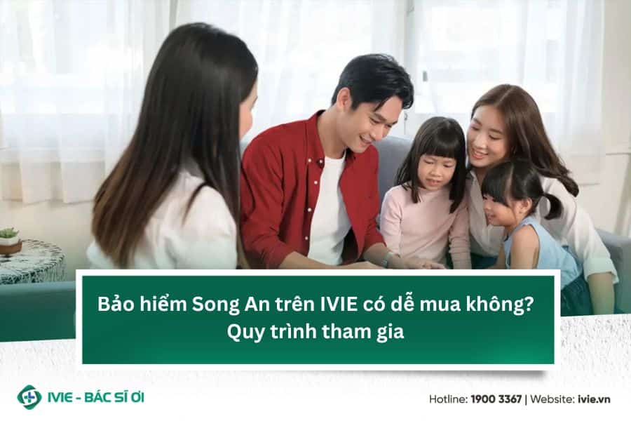 Bảo hiểm Song An trên IVIE có dễ mua không? Quy trình tham...