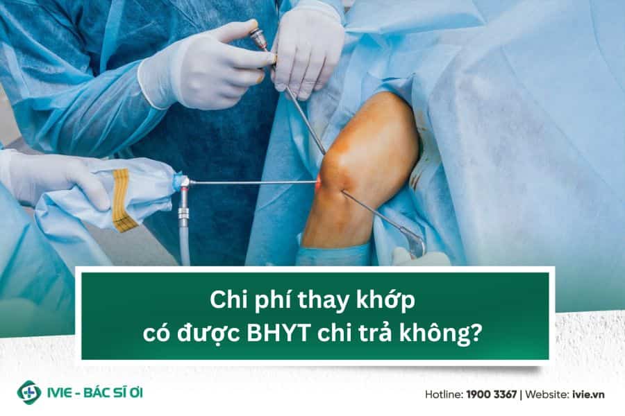 Chi phí thay khớp có được BHYT chi trả không?
