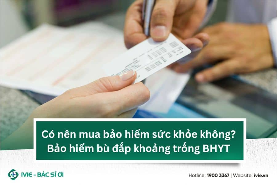 Có nên mua bảo hiểm sức khỏe không? Bảo hiểm bù đắp khoảng...