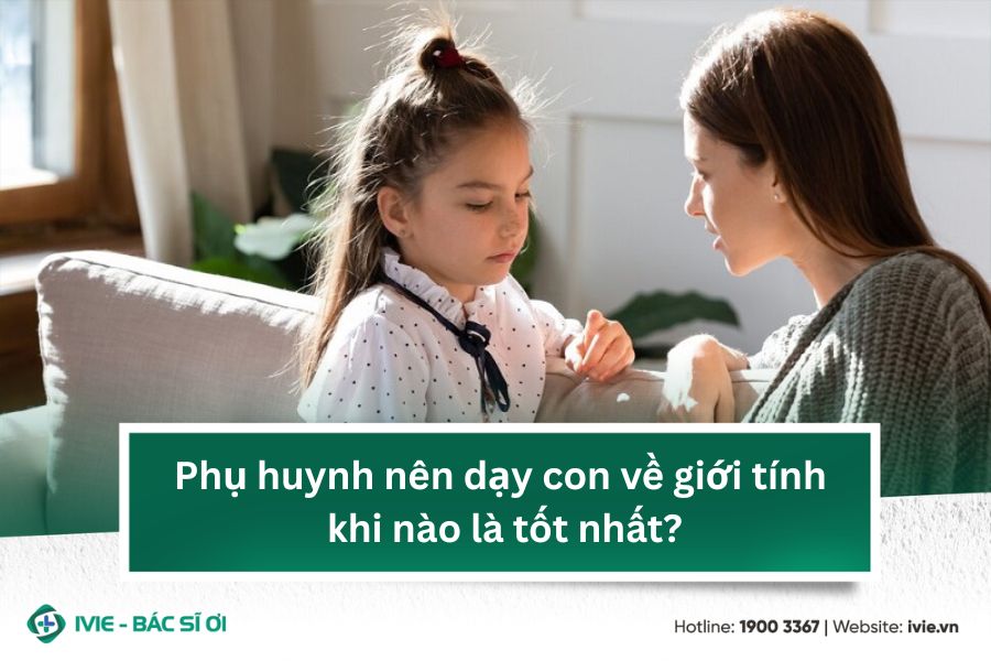 Phụ huynh nên dạy con về giới tính khi nào là tốt nhất?