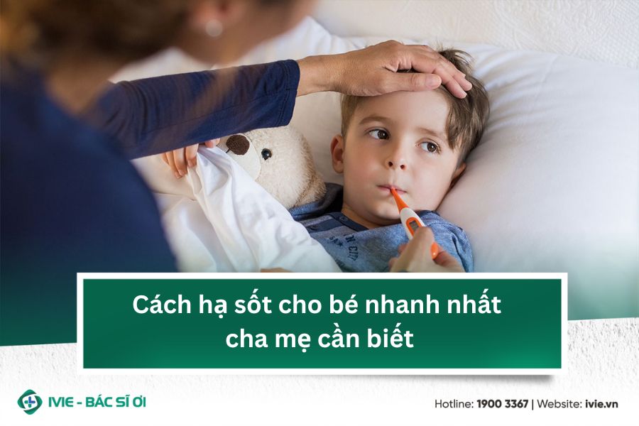 Cách hạ sốt cho bé nhanh nhất cha mẹ cần biết
