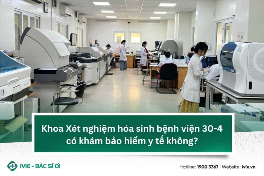 Khoa Xét nghiệm hóa sinh bệnh viện 30-4 có khám bảo hiểm y...