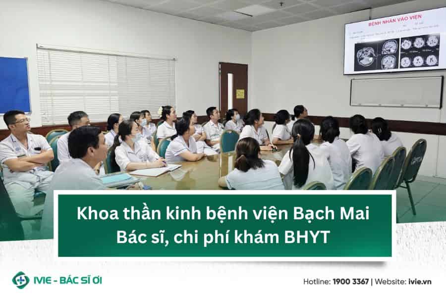 Khoa thần kinh bệnh viện Bạch Mai: Bác sĩ, chi phí khám BHYT