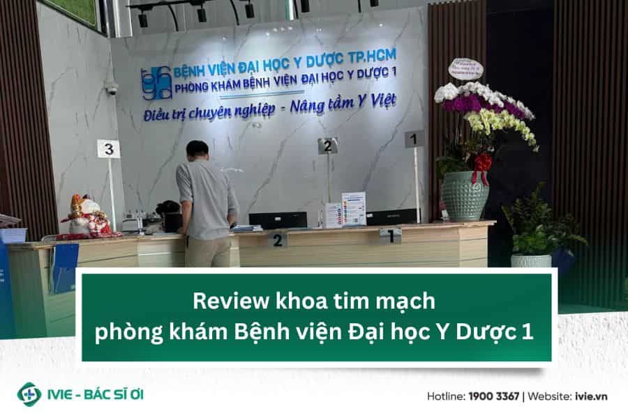 Review khoa tim mạch phòng khám Bệnh viện Đại học Y Dược 1
