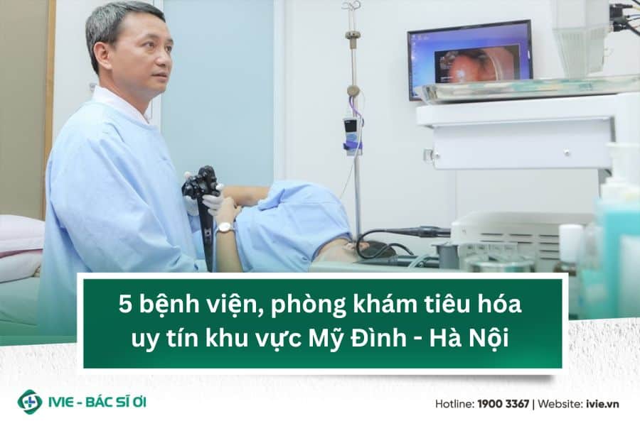 5 bệnh viện, phòng khám tiêu hóa uy tín khu vực Mỹ Đình -...