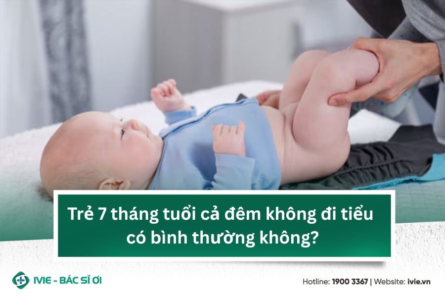 Trẻ 7 tháng tuổi cả đêm không đi tiểu có bình thường không?