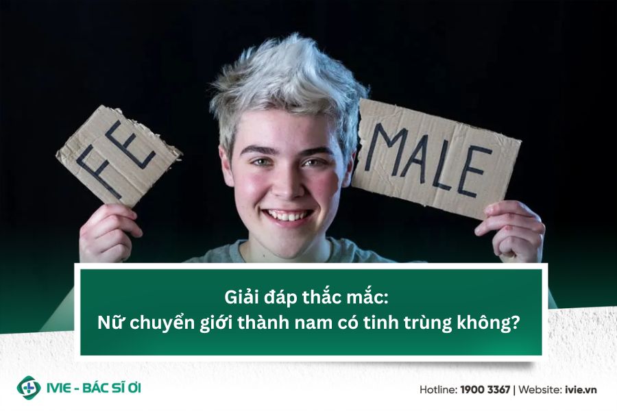 Giải đáp thắc mắc: Nữ chuyển giới thành nam có tinh trùng...