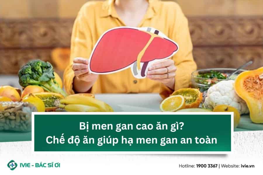 Bị men gan cao ăn gì? Chế độ ăn giúp hạ men gan an toàn