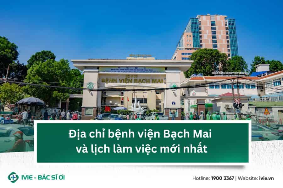 Địa chỉ bệnh viện Bạch Mai và lịch làm việc mới nhất