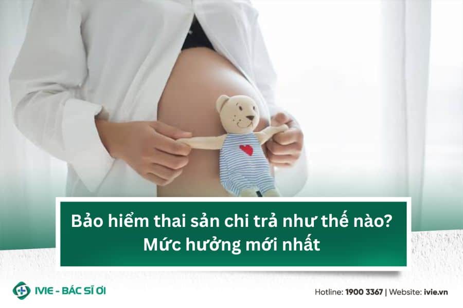 Bảo hiểm thai sản chi trả như thế nào? Mức hưởng mới nhất