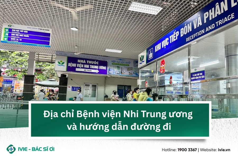Địa chỉ Bệnh viện Nhi Trung ương và hướng dẫn đường đi