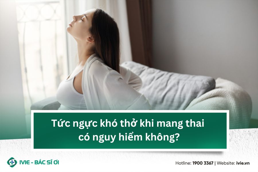 Tức ngực khó thở khi mang thai có nguy hiểm không?