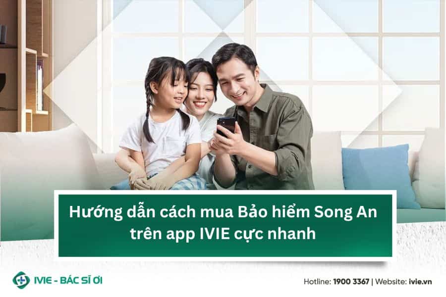 Hướng dẫn cách mua Bảo hiểm Song An trên app IVIE cực nhanh