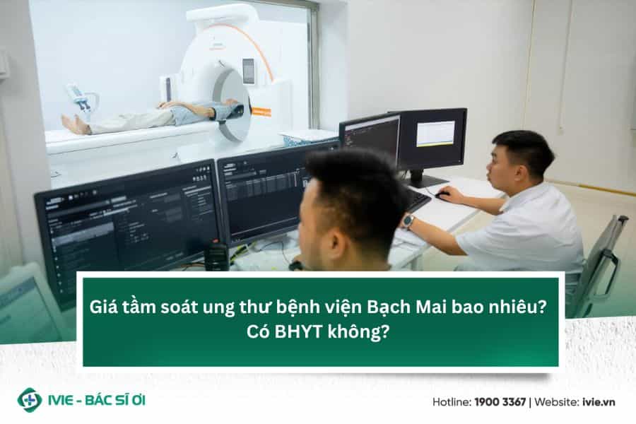 Giá tầm soát ung thư bệnh viện Bạch Mai bao nhiêu? Có BHYT...