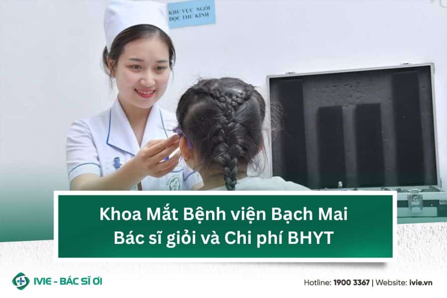 Khoa Mắt Bệnh viện Bạch Mai: Bác sĩ giỏi và Chi phí BHYT