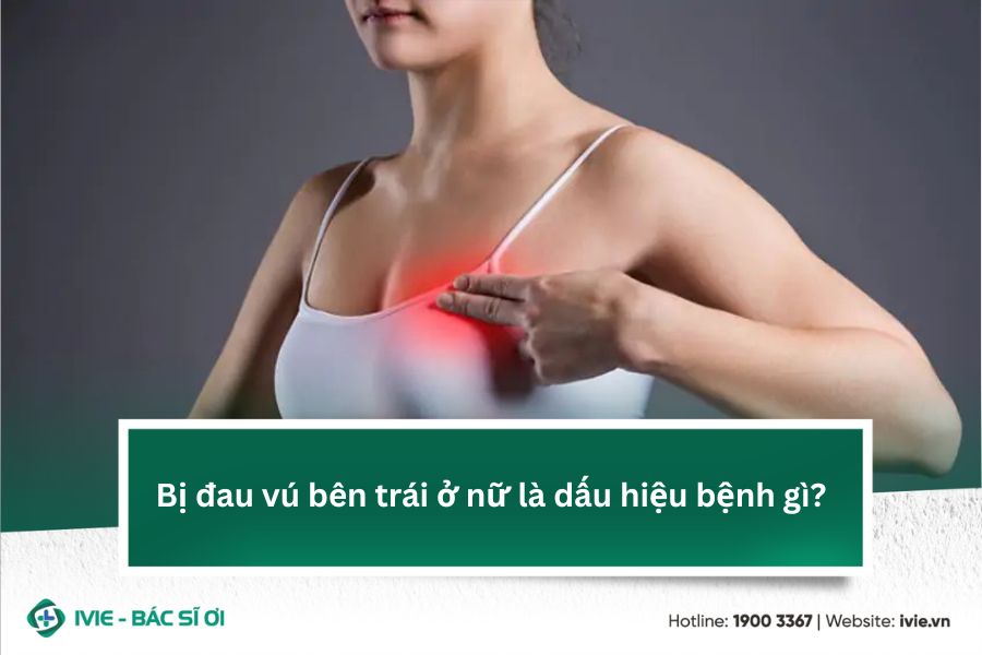 Bị đau vú bên trái ở nữ là dấu hiệu bệnh gì?