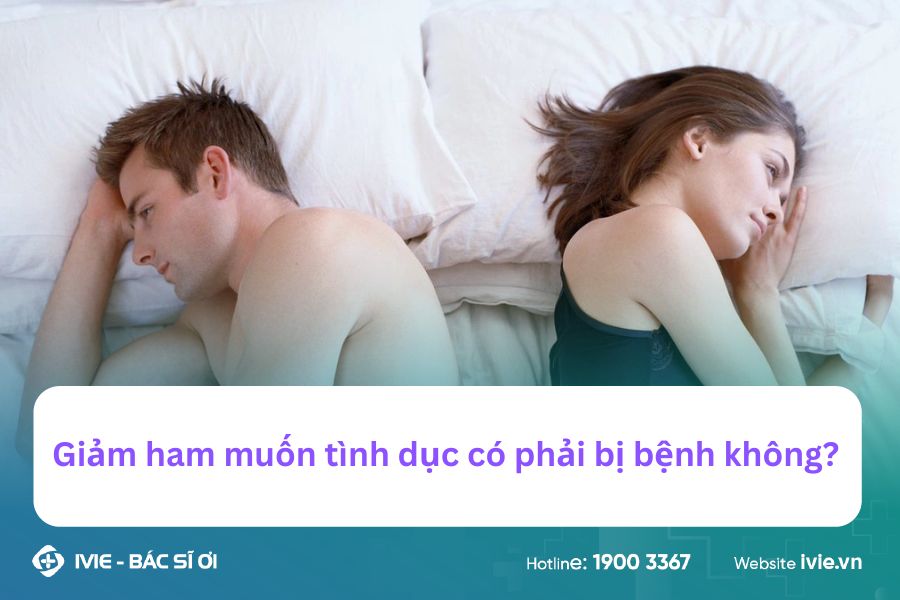 Giảm ham muốn tình dục có phải bị bệnh không?