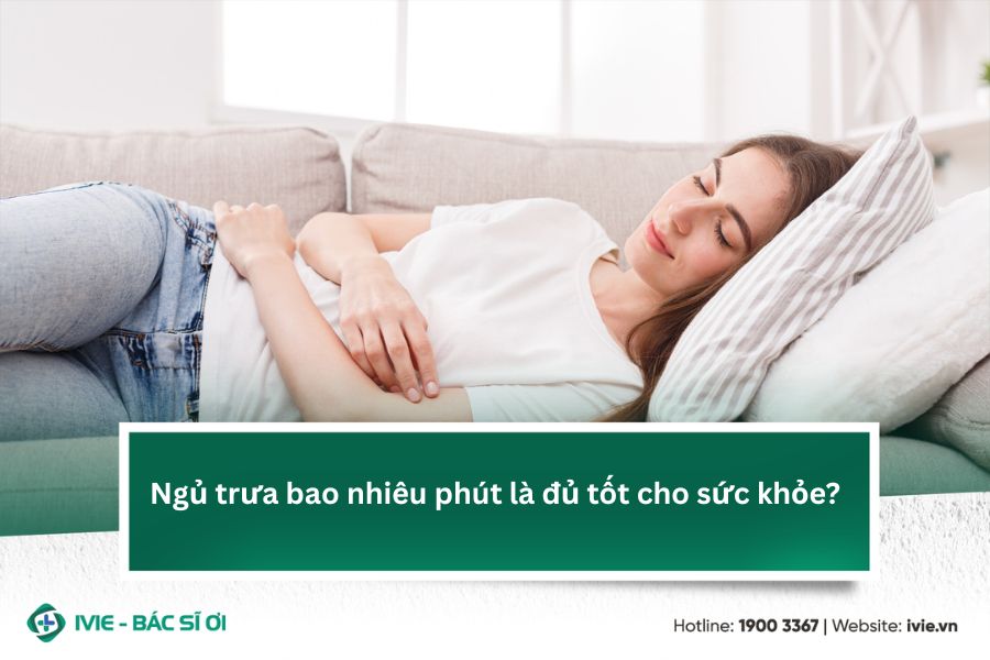 Ngủ trưa bao nhiêu phút là đủ tốt cho sức khỏe?
