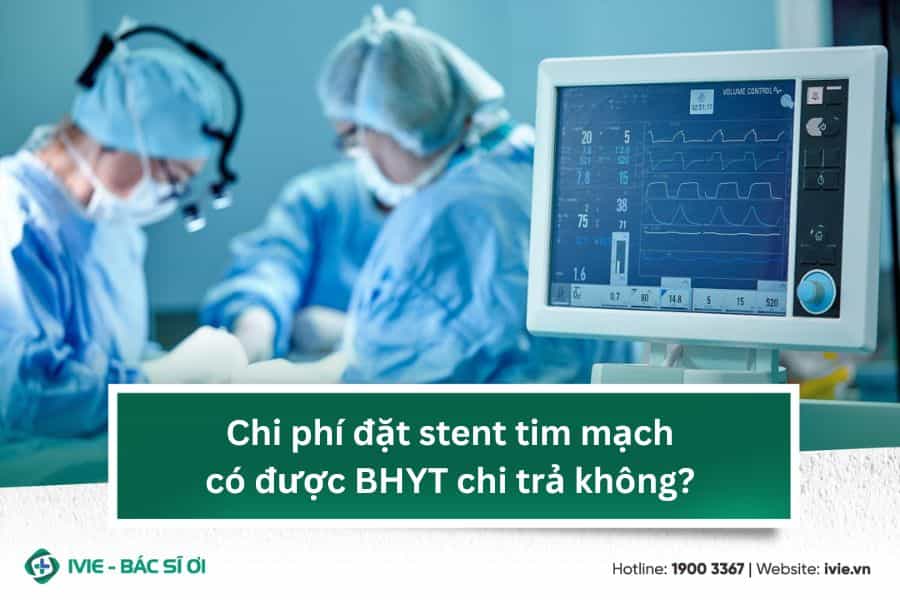 Chi phí đặt stent tim mạch có được BHYT chi trả không?