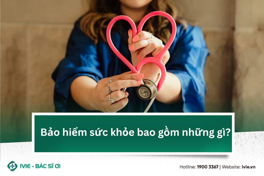 Bảo hiểm sức khỏe bao gồm những gì?