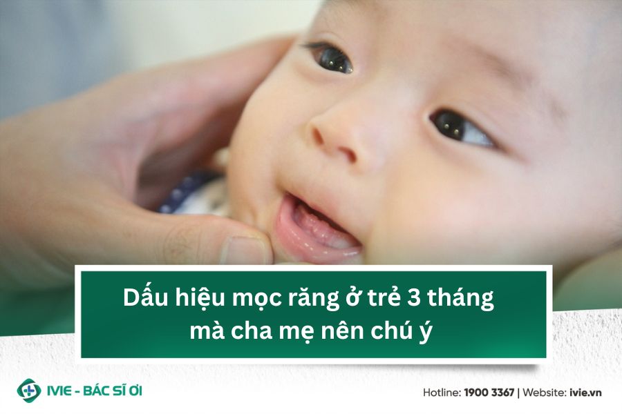 Dấu hiệu mọc răng ở trẻ 3 tháng mà cha mẹ nên chú ý