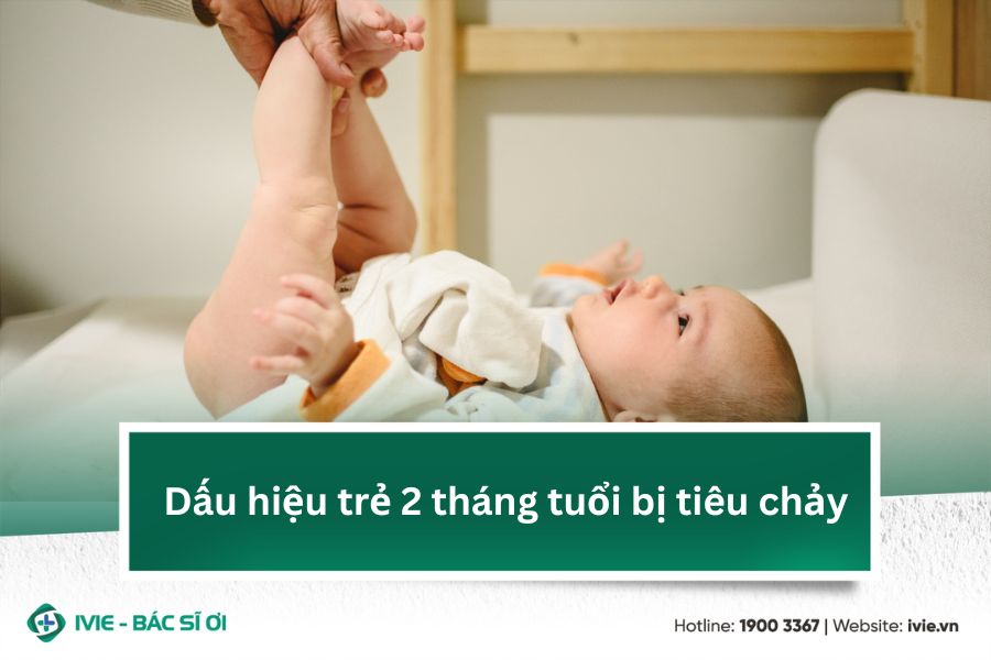 Dấu hiệu trẻ 2 tháng tuổi bị tiêu chảy
