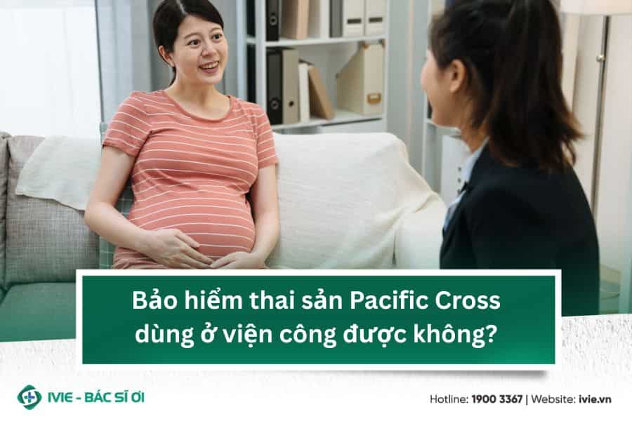 Bảo hiểm thai sản Pacific Cross dùng ở viện công được không?