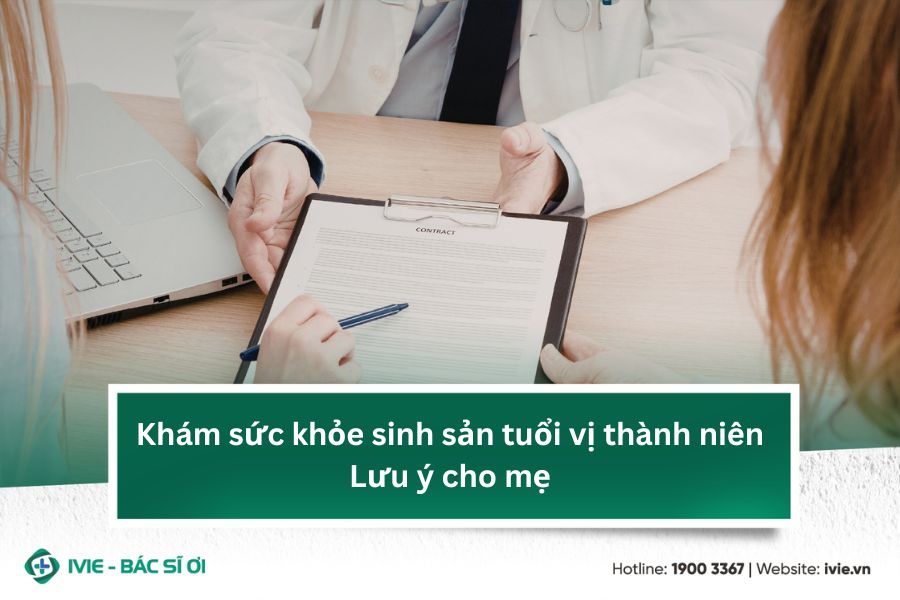 Khám sức khỏe sinh sản tuổi vị thành niên: Lưu ý cho mẹ