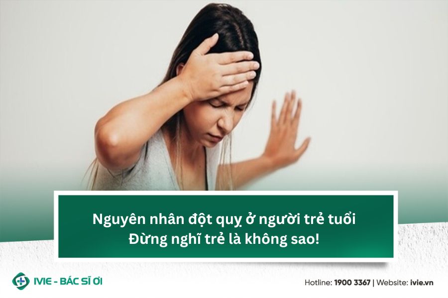 Nguyên nhân đột quỵ ở người trẻ tuổi - Đừng nghĩ trẻ là...
