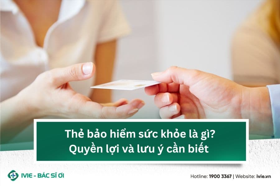 Thẻ bảo hiểm sức khỏe là gì? Quyền lợi và lưu ý cần biết 
