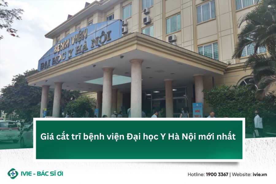 Giá cắt trĩ bệnh viện Đại học Y Hà Nội mới nhất