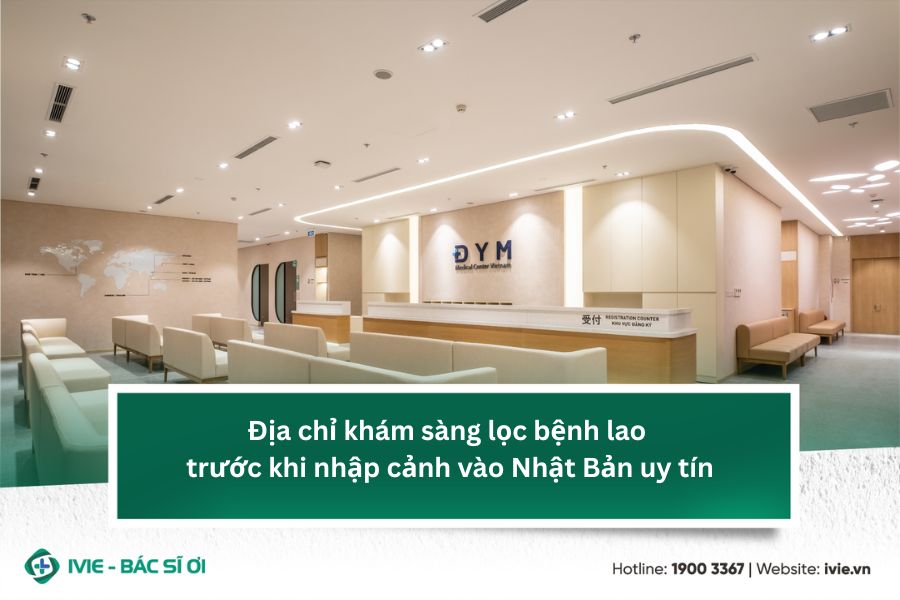 Địa chỉ khám sàng lọc bệnh lao trước khi nhập cảnh vào Nhật ...