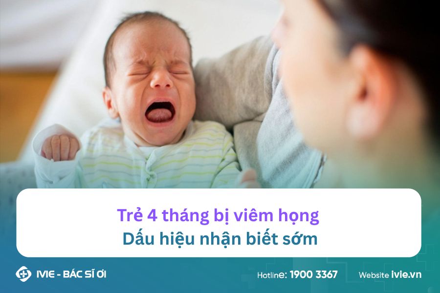 Trẻ 4 tháng bị viêm họng: Dấu hiệu nhận biết sớm