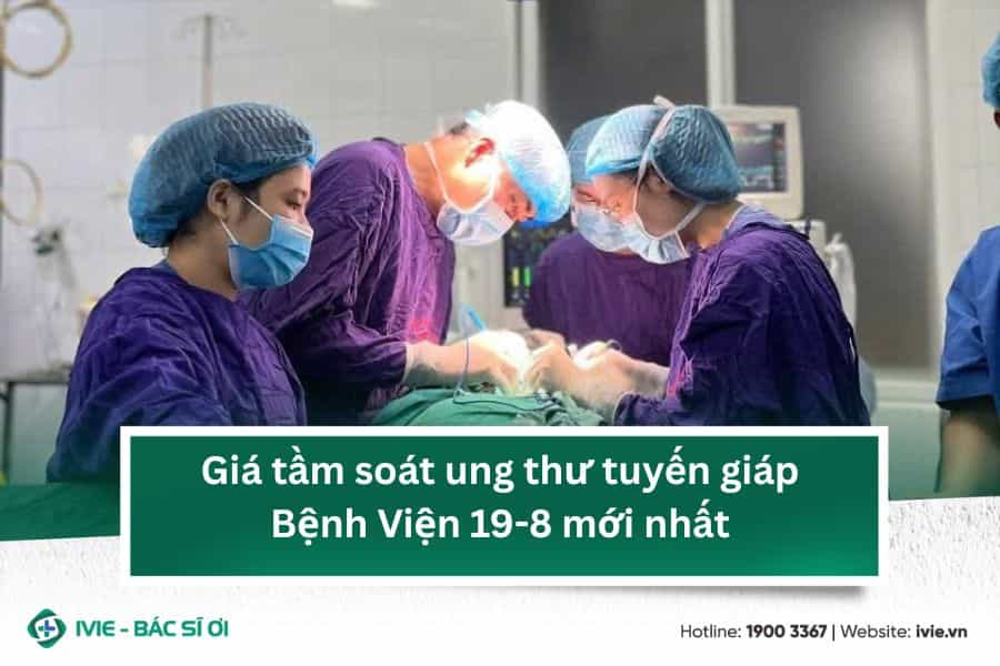 Giá tầm soát ung thư tuyến giáp Bệnh Viện 19-8 mới nhất