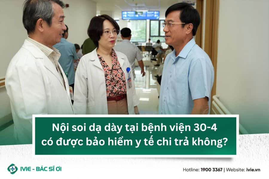 Nội soi dạ dày tại bệnh viện 30-4 có được bảo hiểm y tế chi ...