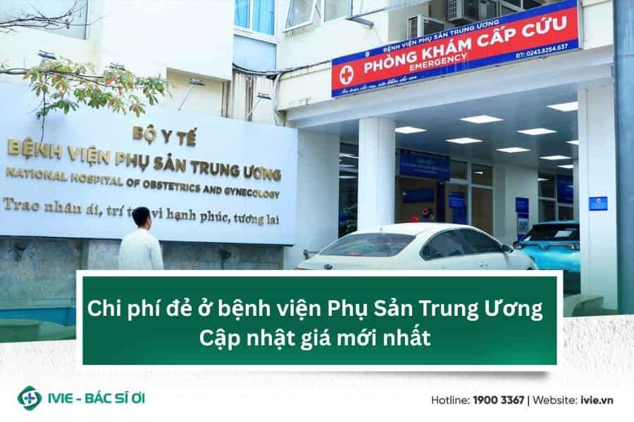 Chi phí đẻ ở bệnh viện Phụ Sản Trung Ương mới nhất trong năm