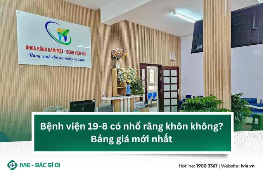 Bệnh viện 19-8 có nhổ răng khôn không? Bảng giá mới nhất